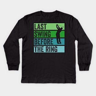 Last Swing Before The Ring Kids Long Sleeve T-Shirt